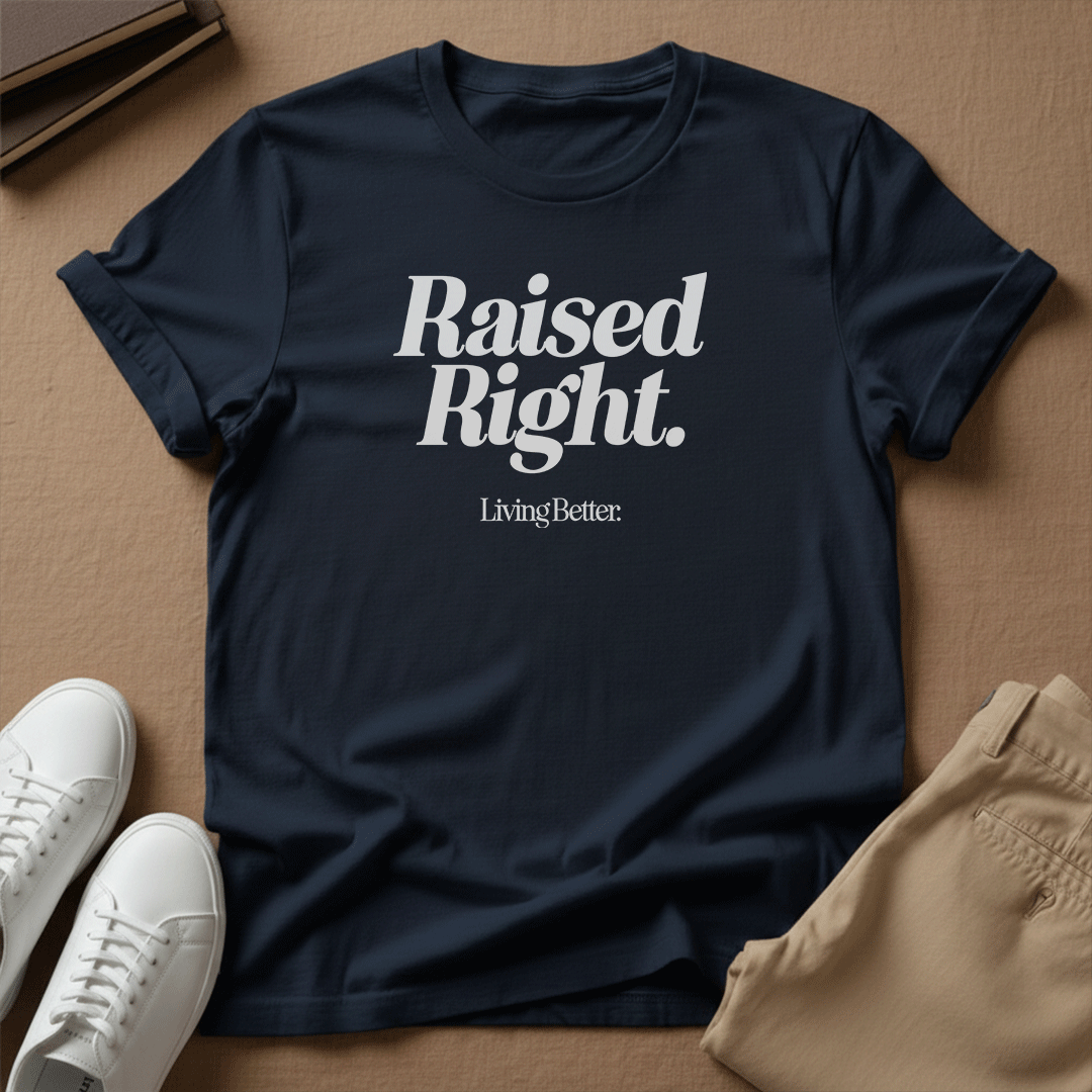 Raised Right, Living Better - Unisex Graphic Tee