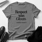 Respect Was Given – Until It Wasn’t Unisex Graphic Tee