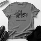Leave Something Behind - Unisex Graphic Tee