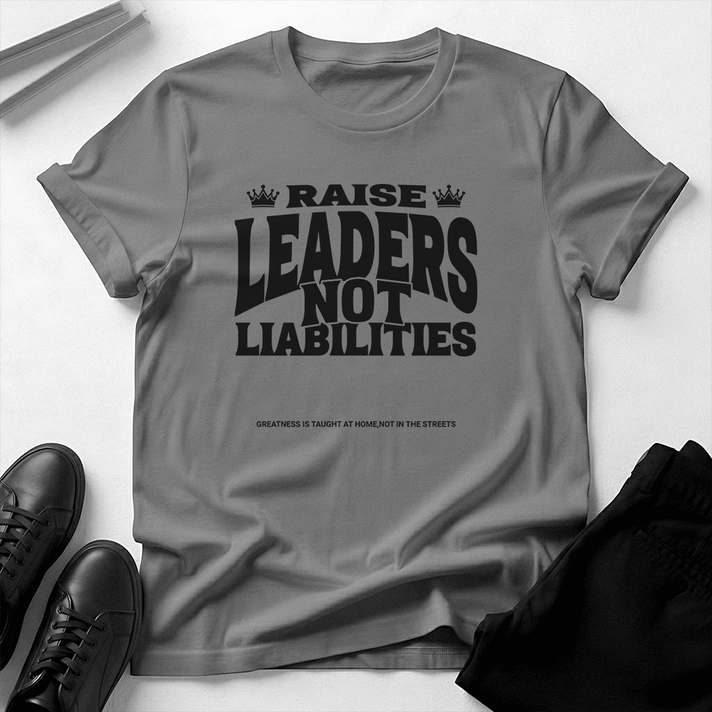 Raise Leaders Not Liabilities – Unisex Graphic Tee