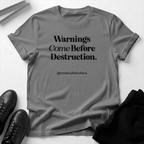 Warnings Come Before Destruction - Unisex Graphic Tee