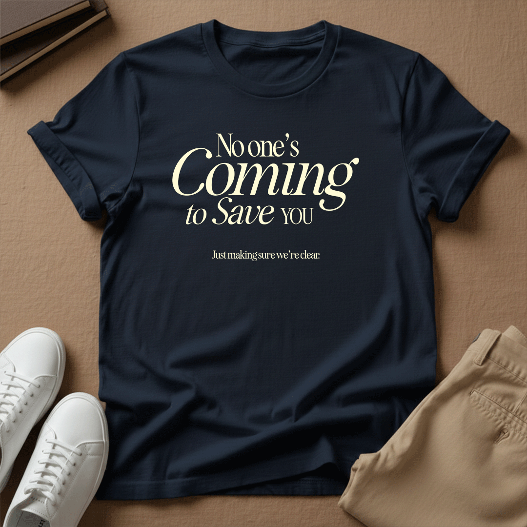 No One’s Coming to Save You – Unisex Graphic Tee