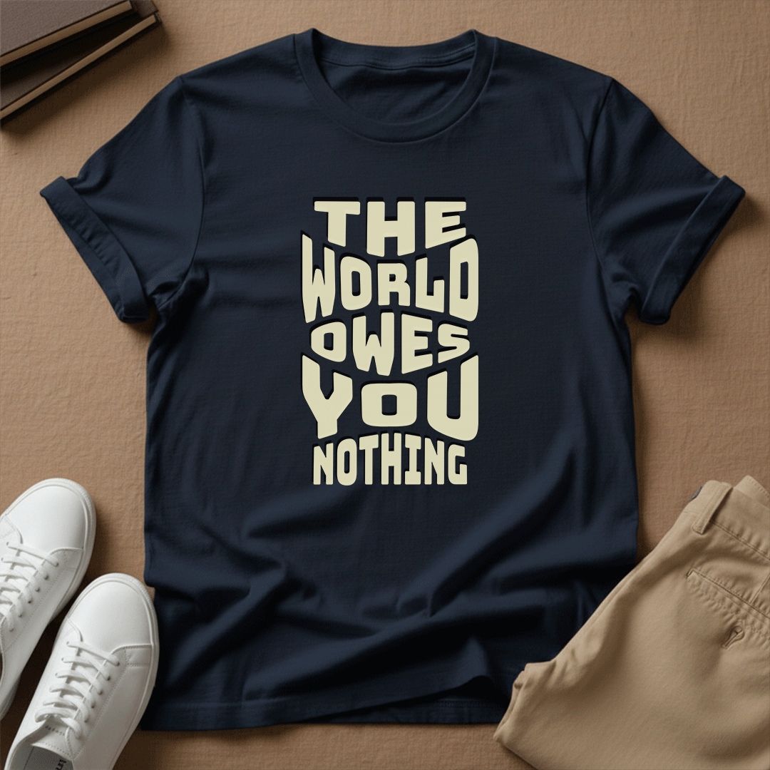 The World Owes You Nothing – Unisex Graphic Tee