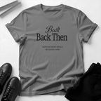 Built Back Then - Unisex Graphic Tee
