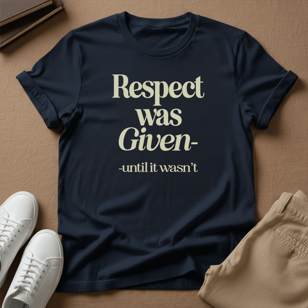 Respect Was Given – Until It Wasn’t Unisex Graphic Tee