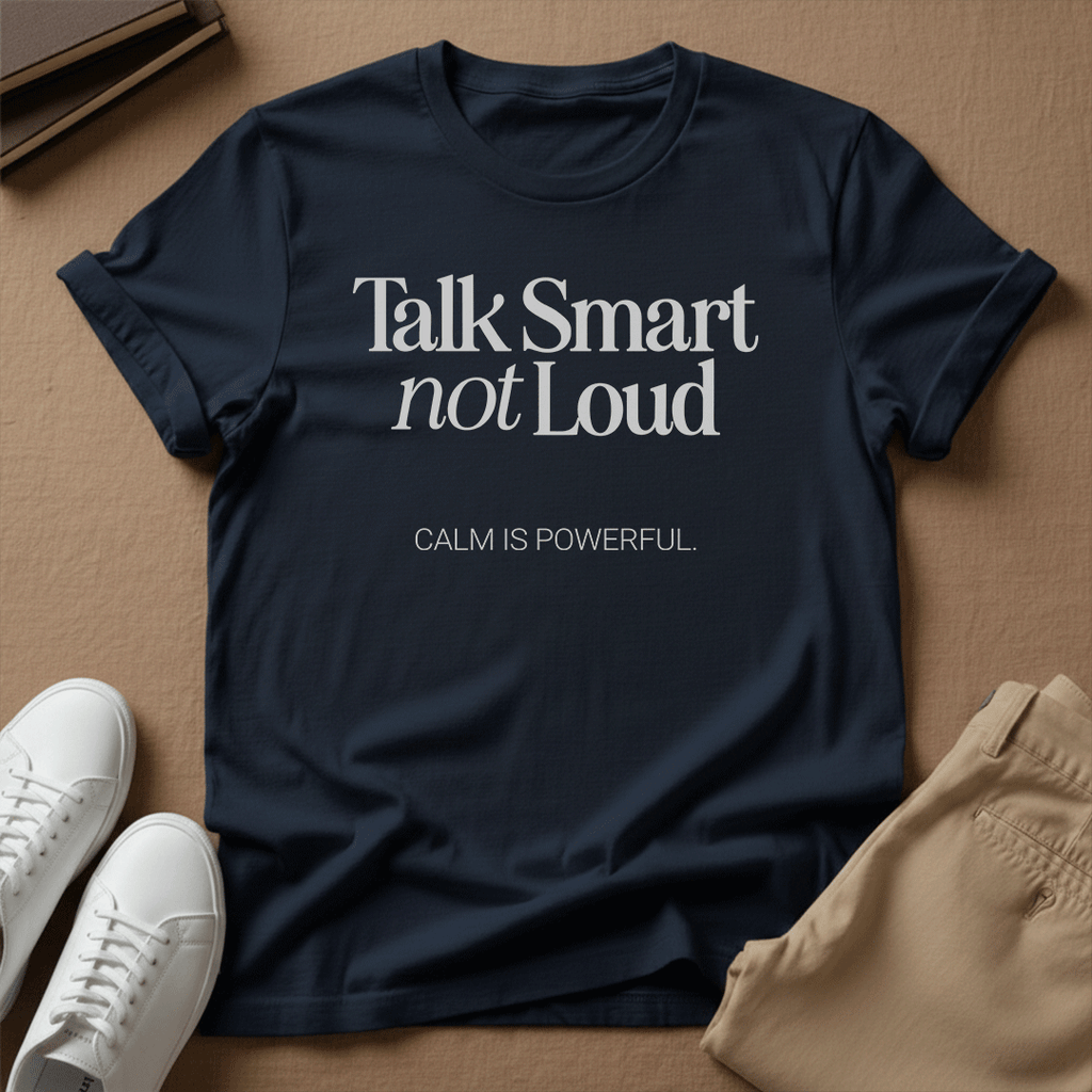 Talk Smart Not Loud – Unisex Graphic Tee | Wisdom Over Noise Shirt