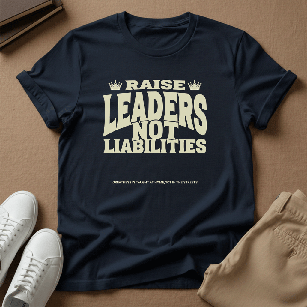 Raise Leaders Not Liabilities – Unisex Graphic Tee