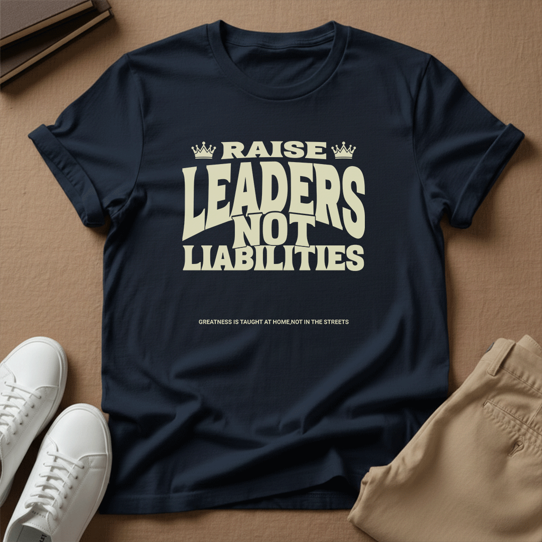 Raise Leaders Not Liabilities – Unisex Graphic Tee