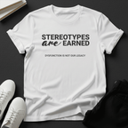 Stereotypes Are Earned – Unisex Graphic Tee | Accountability Shirt