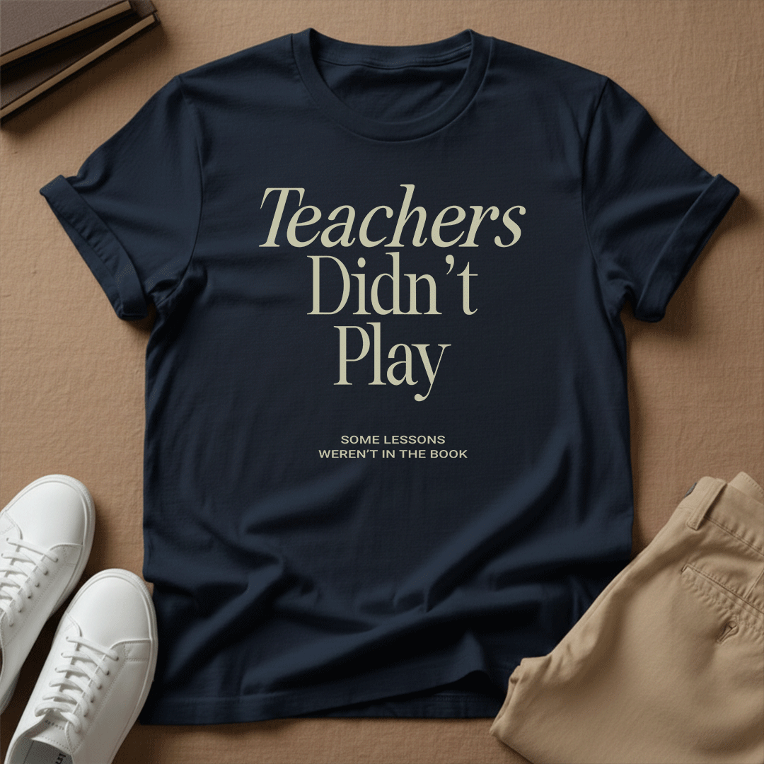 Teachers Didn't Play – Nostalgic Classroom Graphic Tee