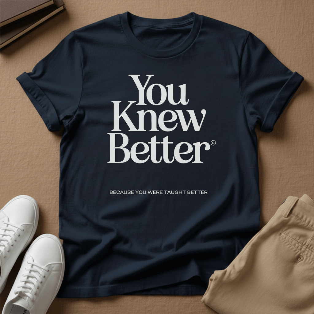 You Knew Better Unisex Graphic Tee