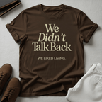 We Didn't Talk Back — We Liked Living | Nostalgia Graphic Tee