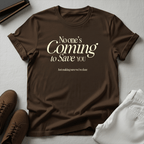 No One’s Coming to Save You – Unisex Graphic Tee