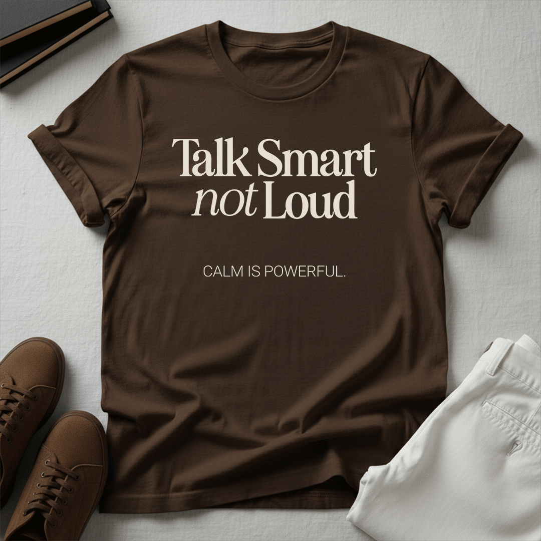 Talk Smart Not Loud – Unisex Graphic Tee | Wisdom Over Noise Shirt