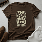 The World Owes You Nothing – Unisex Graphic Tee