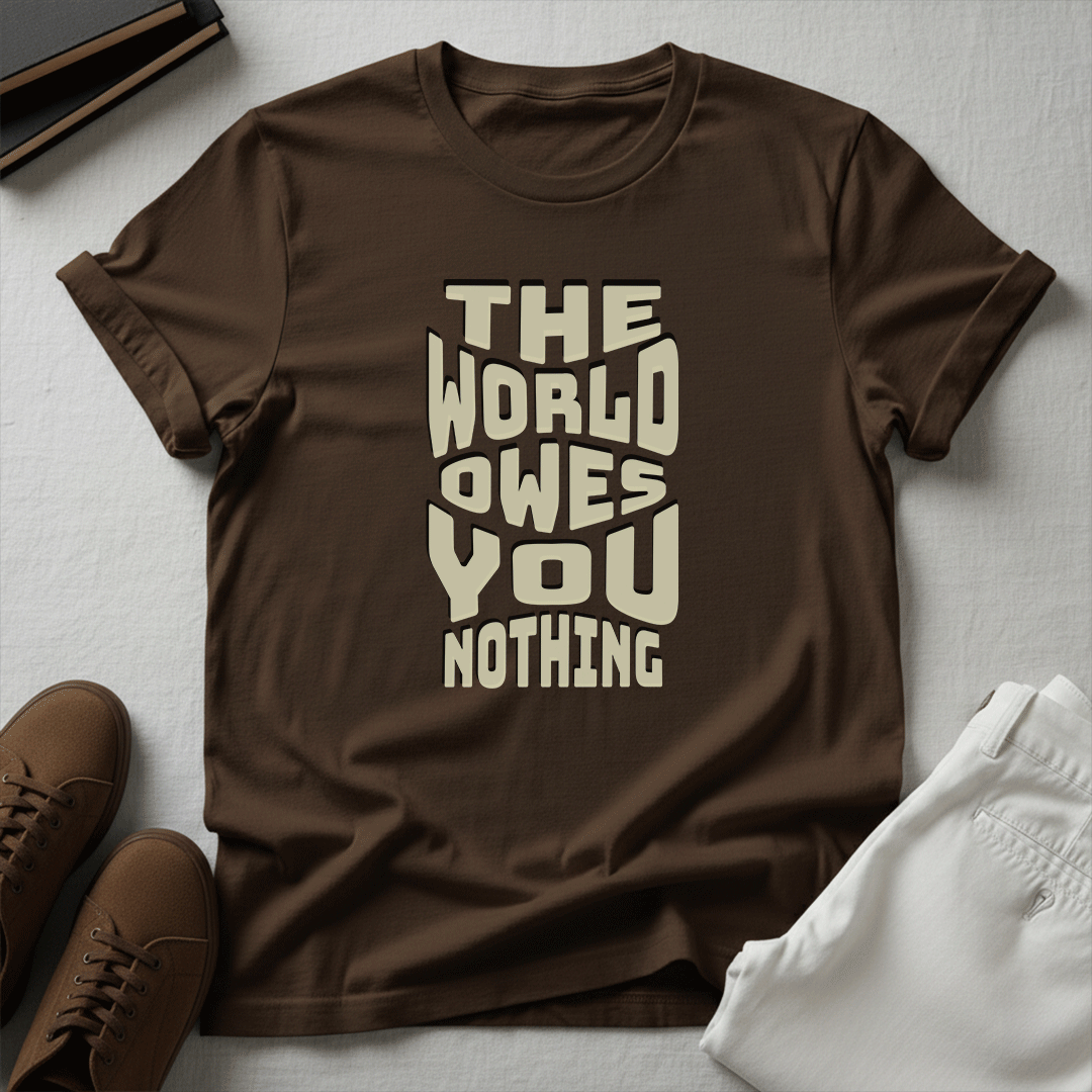 The World Owes You Nothing – Unisex Graphic Tee