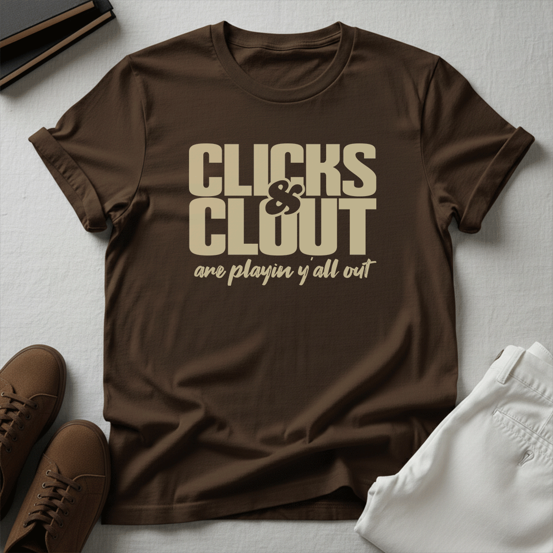 Clicks & Clout Are Playin' Y'all Out – Unisex Graphic Tee