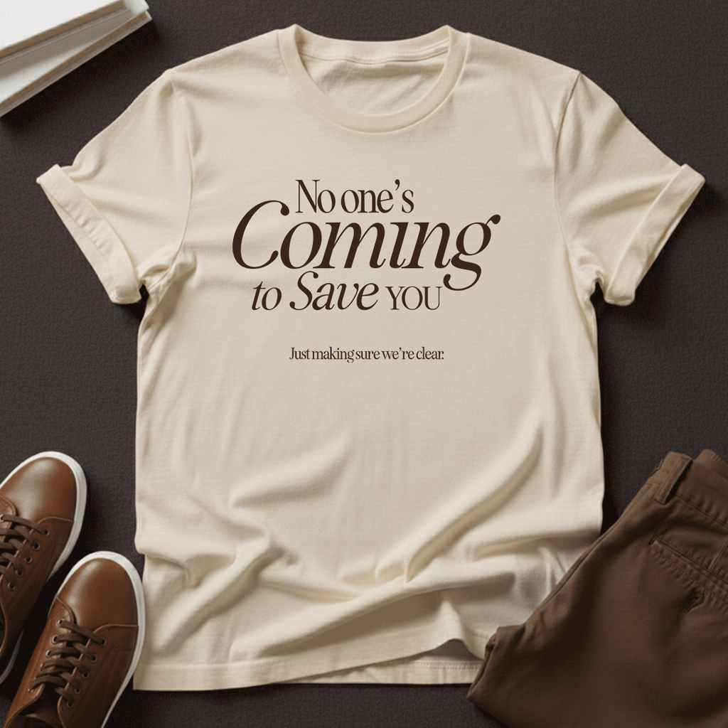 No One’s Coming to Save You – Unisex Graphic Tee