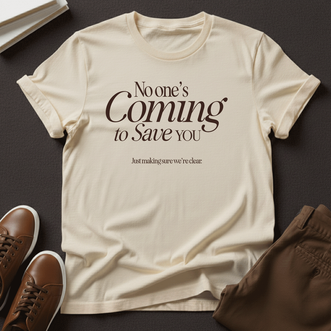 No One’s Coming to Save You – Unisex Graphic Tee