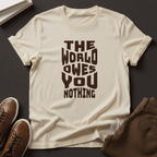 The World Owes You Nothing – Unisex Graphic Tee