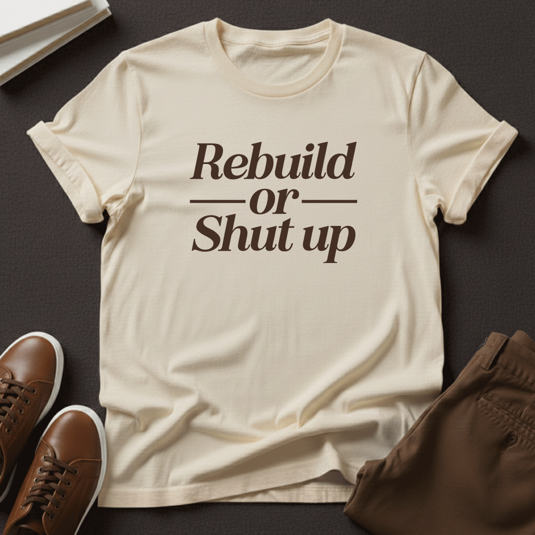 Rebuild or Shut Up – Unisex Graphic Tee