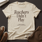 Teachers Didn't Play – Nostalgic Classroom Graphic Tee