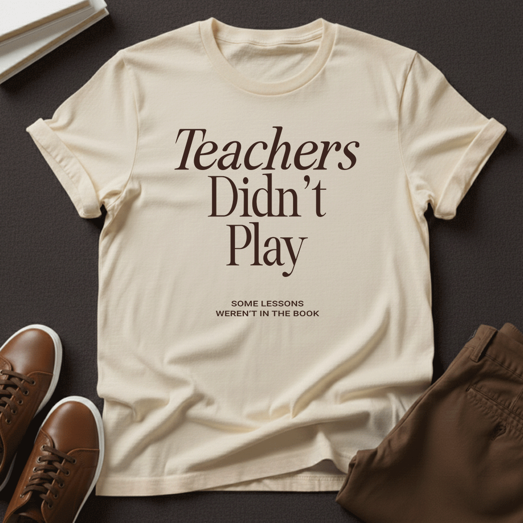Teachers Didn't Play – Nostalgic Classroom Graphic Tee
