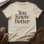 You Knew Better Unisex Graphic Tee