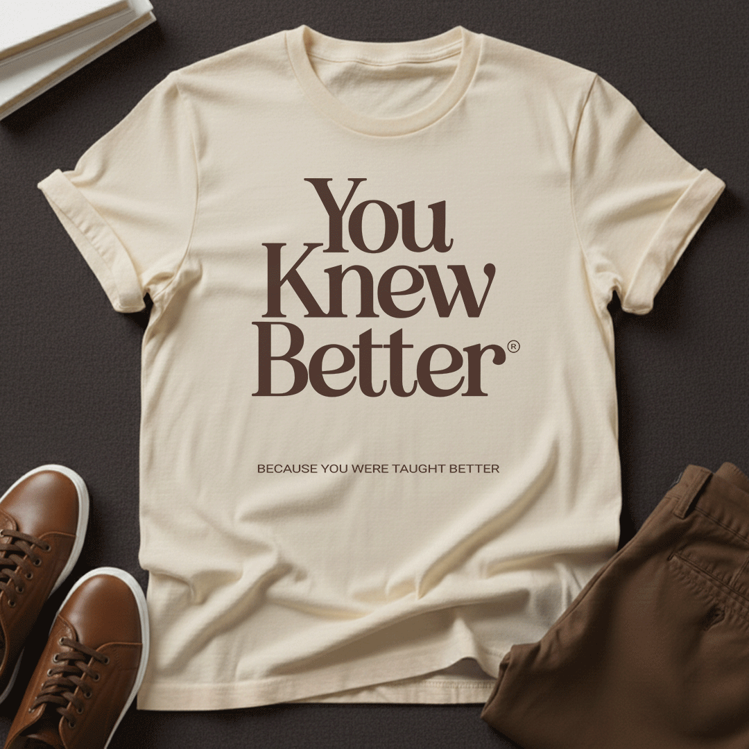 You Knew Better Unisex Graphic Tee