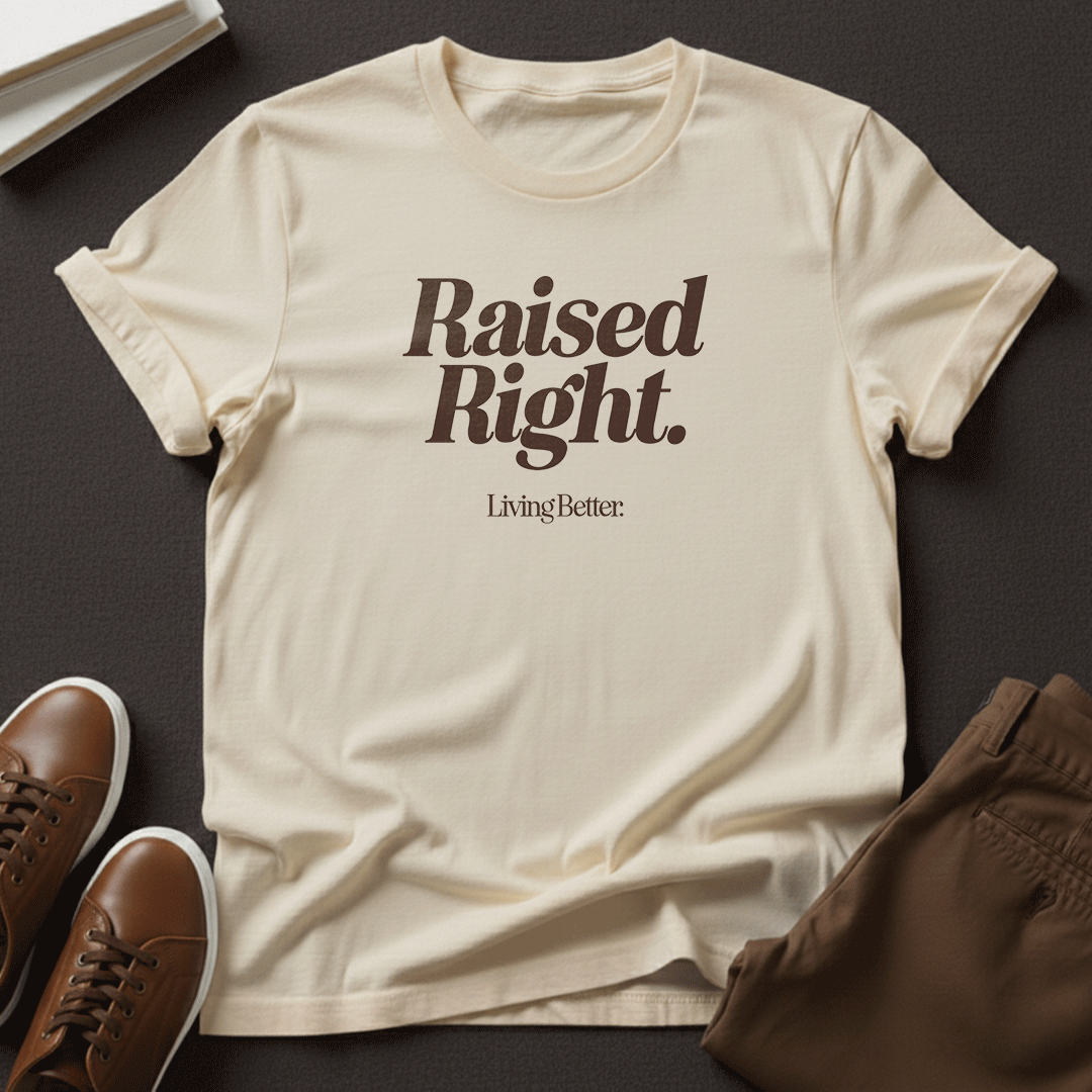 Raised Right, Living Better - Unisex Graphic Tee