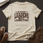 Raise Leaders Not Liabilities – Unisex Graphic Tee
