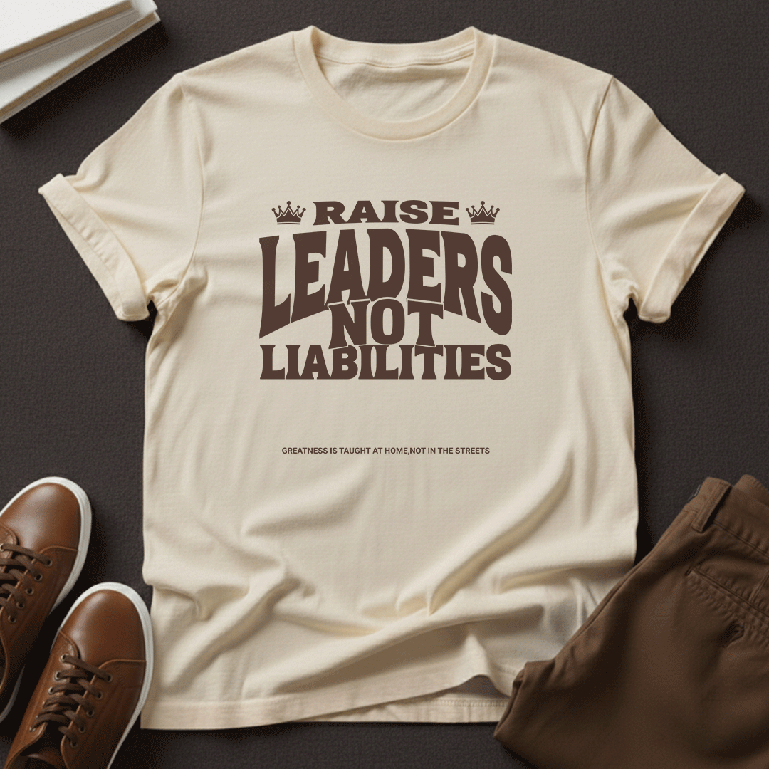 Raise Leaders Not Liabilities – Unisex Graphic Tee