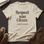 Respect Was Given – Until It Wasn’t Unisex Graphic Tee