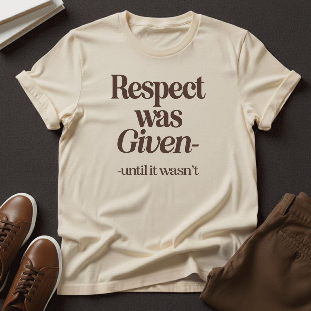 Respect Was Given – Until It Wasn’t Unisex Graphic Tee