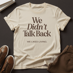 We Didn't Talk Back — We Liked Living | Nostalgia Graphic Tee