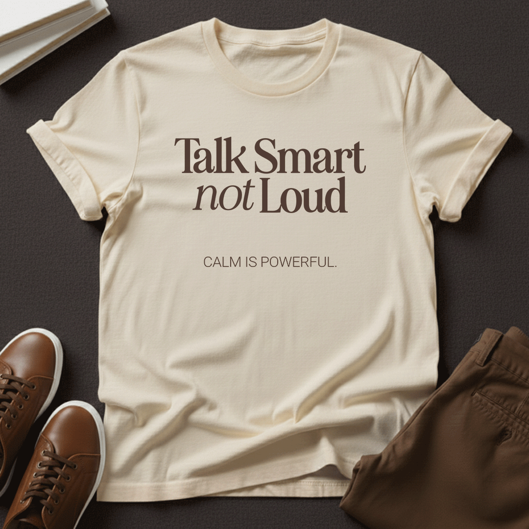 Talk Smart Not Loud – Unisex Graphic Tee | Wisdom Over Noise Shirt