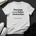 Warnings Come Before Destruction - Unisex Graphic Tee