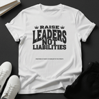 Raise Leaders Not Liabilities – Unisex Graphic Tee