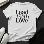 Lead with Love – Unisex Graphic Tee
