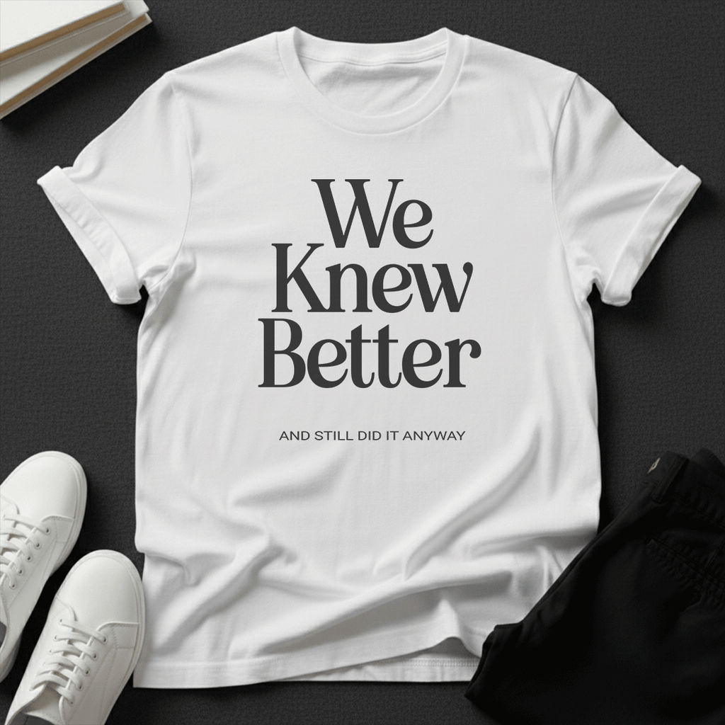 We Knew Better Unisex Graphic Tee