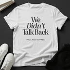 We Didn't Talk Back — We Liked Living | Nostalgia Graphic Tee