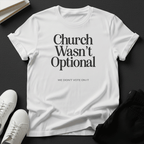 Church Wasn't Optional - Unisex Graphic Tee