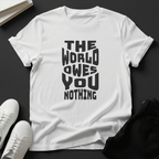 The World Owes You Nothing – Unisex Graphic Tee