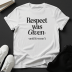 Respect Was Given – Until It Wasn’t Unisex Graphic Tee
