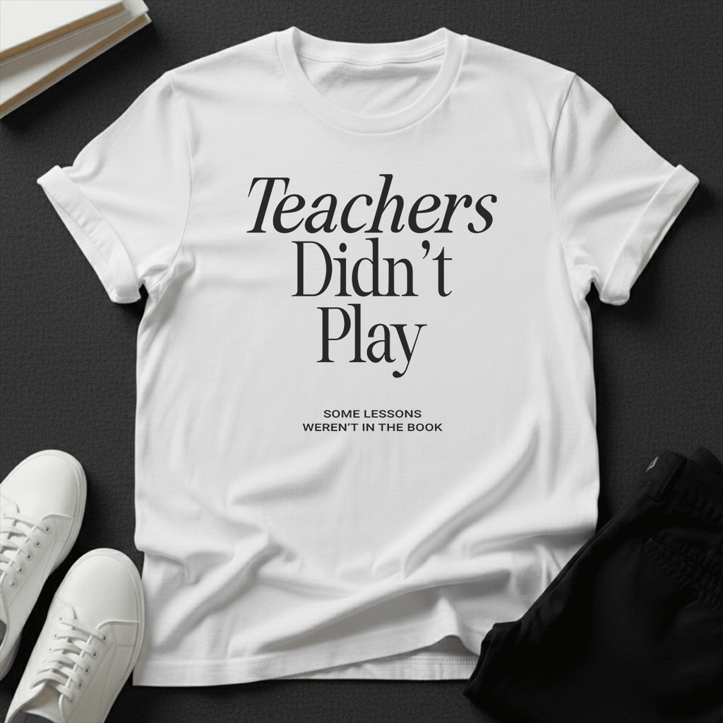 Teachers Didn't Play – Nostalgic Classroom Graphic Tee