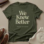 We Knew Better Unisex Graphic Tee