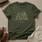 Act Like You Got Some Sense - Unisex Graphic Tee