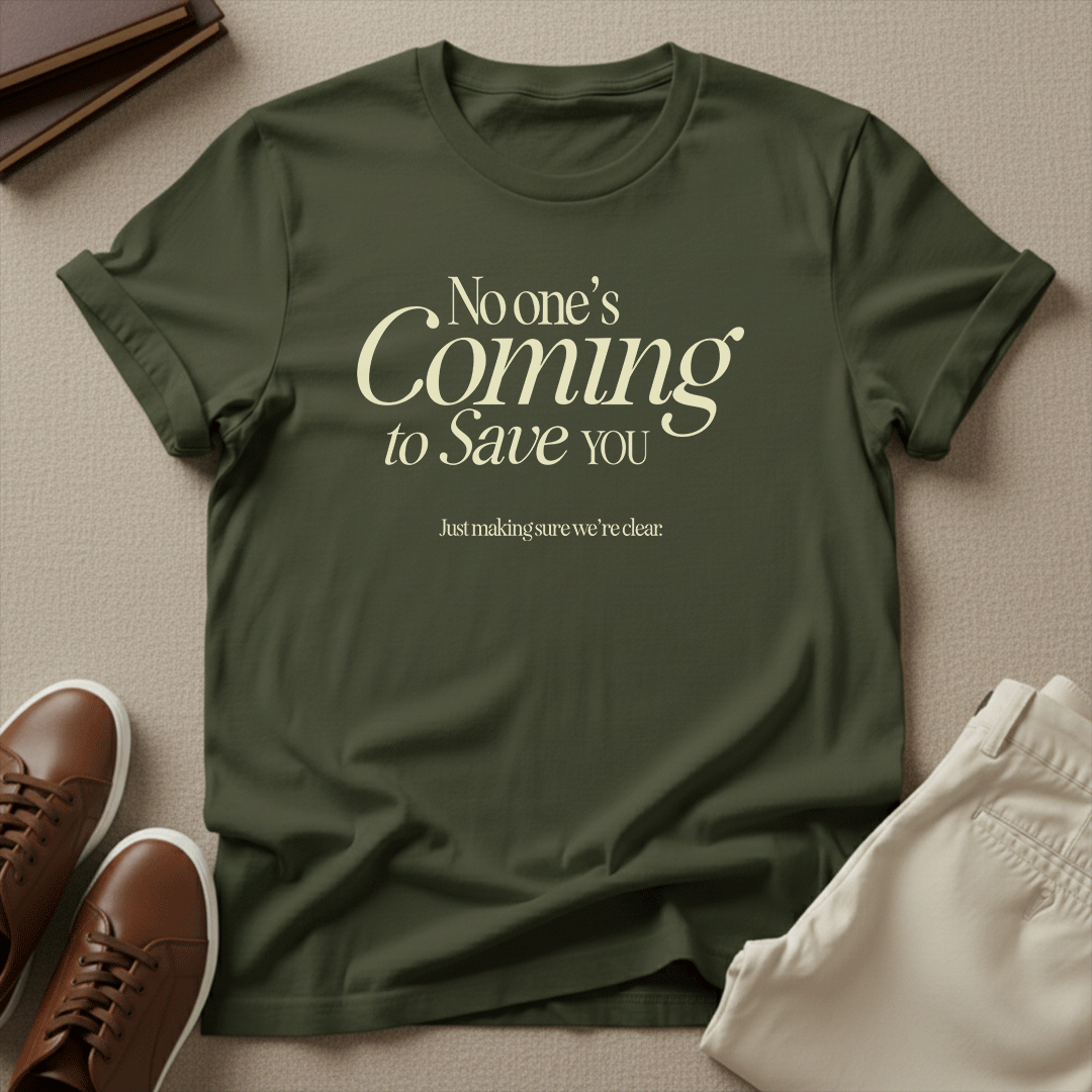 No One’s Coming to Save You – Unisex Graphic Tee