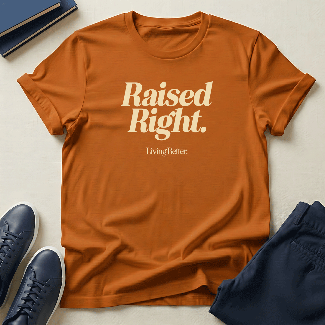 Raised Right, Living Better - Unisex Graphic Tee