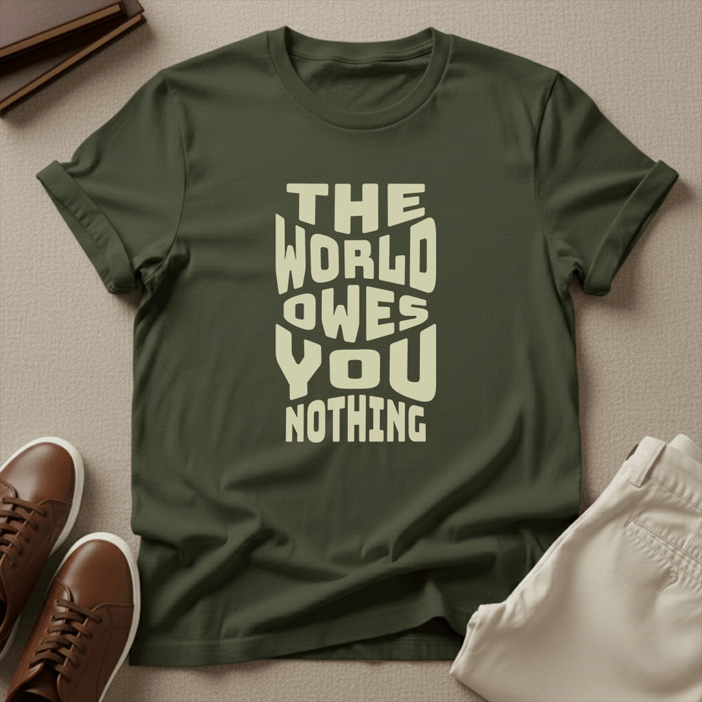 The World Owes You Nothing – Unisex Graphic Tee